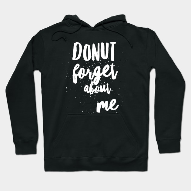 Donut Forget About Me Hoodie by PowderShot